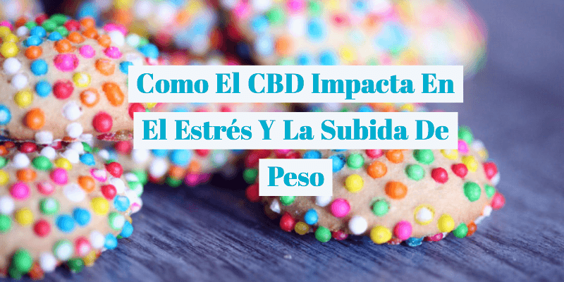 Como El CBD Impacta En El Estr&eacute;s Y La Subida De Peso