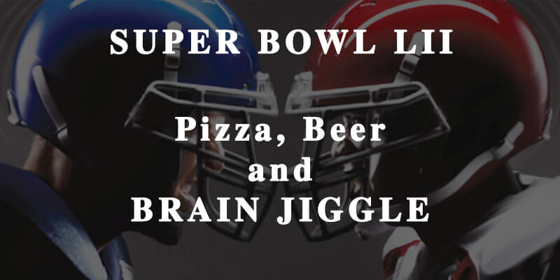 2018 Super Bowl: Pizza, Beer and Brain Jiggle